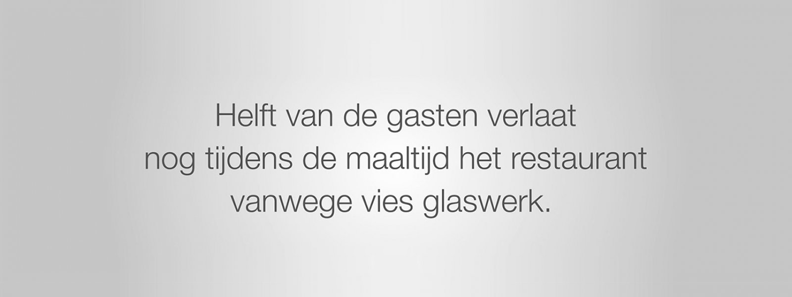 Helft van de gasten verlaat nog tijdens de maaltijd het restaurant vanwege vies glaswerk. 